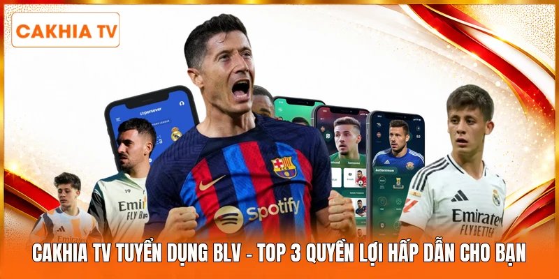 Cakhia Tv Tuyển Dụng BLV | Top 3 Quyền Lợi Hấp Dẫn Cho Bạn