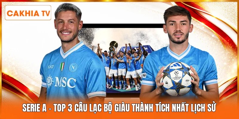 Serie A | Top 3 Câu Lạc Bộ Giàu Thành Tích Nhất Lịch Sử